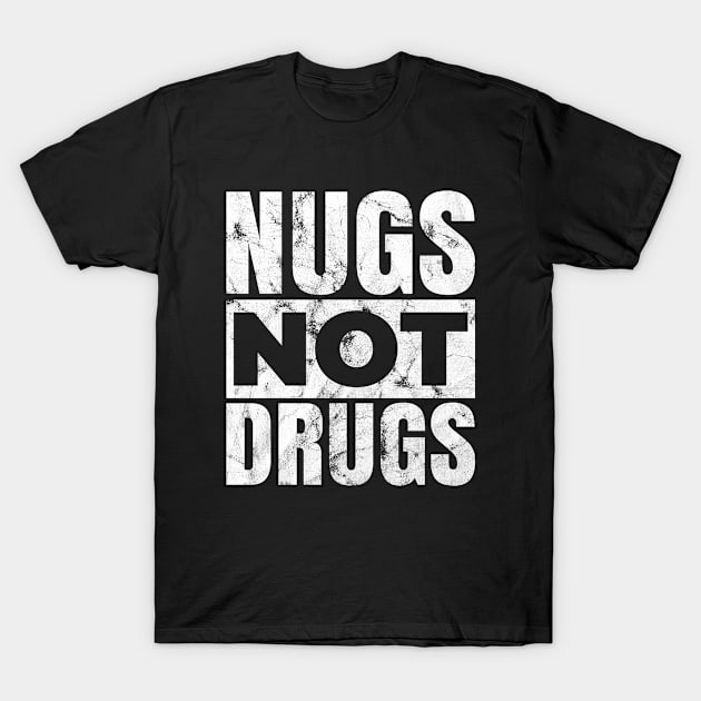 Nugs Not Drugs Distressed T-Shirt by silentboy